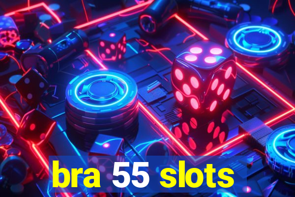 bra 55 slots